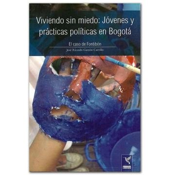 portada Viviendo sin Miedo: Jovenes y Practicas Politicas en Bogota. El Caso de Fontibon