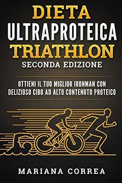 portada Dieta Ultraproteica Triathlon Seconda Edizione: Ottieni il tuo Miglior Ironman con Delizioso Cibo ad Alto Contenuto Proteico (en Italiano)