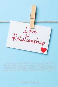 portada Love Relationship: Resolve Couple Conflicts, Overcome Anxiety in Relationship, eliminate Negative Thinking, Jealousy, Attachment, Insecur