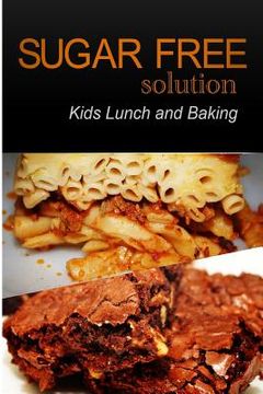portada Sugar-Free Solution - Kids Lunch and Baking (en Inglés)