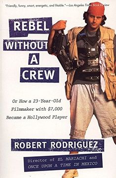 portada Rebel Without a Crew: Or how a 23-Year-Old Filmmaker With $7,000 Became a Hollywood Player (in English)