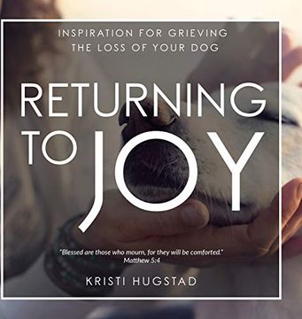 portada Returning to Joy: Inspiration for Grieving the Loss of Your dog 