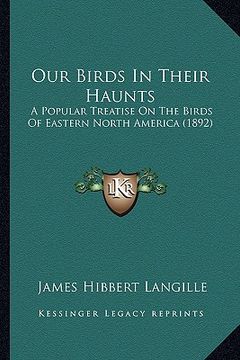 portada our birds in their haunts: a popular treatise on the birds of eastern north america (1892) (in English)