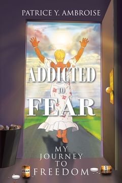 portada Addicted to Fear: My Journey to Freedom (en Inglés)