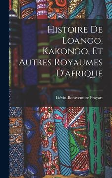 portada Histoire De Loango, Kakongo, Et Autres Royaumes D'afrique (en Francés)