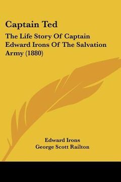 portada captain ted: the life story of captain edward irons of the salvation army (1880) (en Inglés)