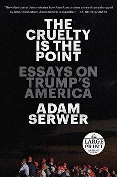 portada The Cruelty is the Point: Essays on Trump'S America: The Past, Present, and Future of Trump'S America (Random House Large Print) (en Inglés)
