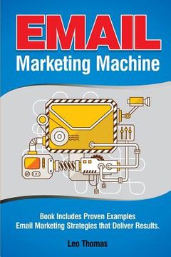 portada Email Marketing Machine: Book Includes Proven Examples - Email Marketing Strategies that Deliver Results