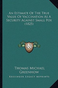 portada an estimate of the true value of vaccination as a security against small pox (1825) (in English)