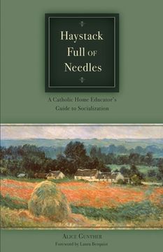 portada Haystack Full of Needles: A Catholic Home Educator's Guide to Socialization (en Inglés)