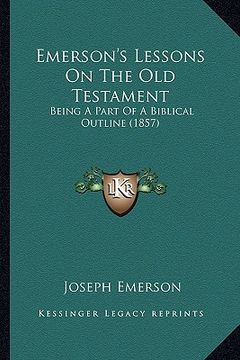 portada emerson's lessons on the old testament: being a part of a biblical outline (1857) (in English)