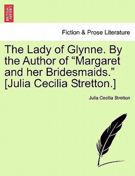 portada the lady of glynne. by the author of "margaret and her bridesmaids." [julia cecilia stretton.] (in English)