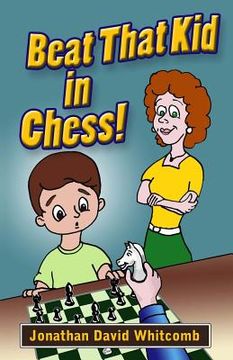 portada Beat That Kid in Chess: For the early beginner to win games (en Inglés)