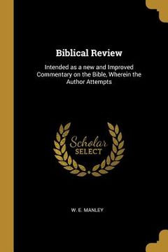 portada Biblical Review: Intended as a new and Improved Commentary on the Bible, Wherein the Author Attempts (en Inglés)