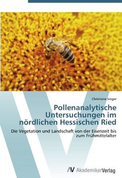 portada Pollenanalytische Untersuchungen im nördlichen Hessischen Ried: Die Vegetation und Landschaft von der Eisenzeit bis zum Frühmittelalter