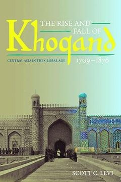 portada The Rise and Fall of Khoqand, 1709-1876: Central Asia in the Global Age (Central Eurasia in Context)