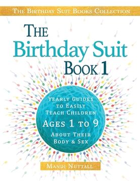 portada The Birthday Suit Book 1: Yearly Guides To Easily Teach Children Ages 1 to 9 About Their Body & Sex (in English)