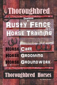 portada Thoroughbred Training By Rusty Fence Horse Training, Horse Care, Horse Grooming, Horse Groundwork, Thoroughbred Horses