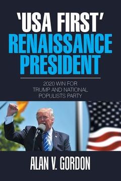portada 'Usa First' Renaissance President: 2020 Win for Trump and National Populists Party (en Inglés)