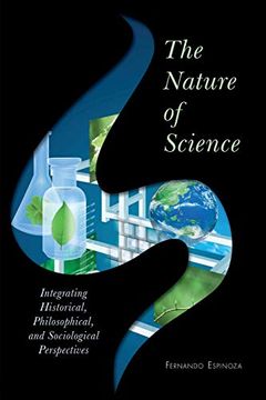 portada The Nature of Science: Integrating Historical, Philosophical, and Sociological Perspectives (en Inglés)