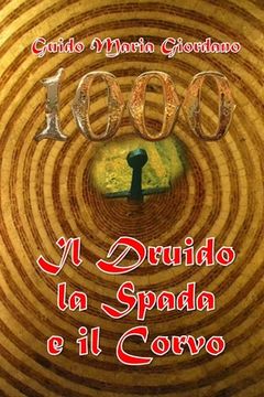 portada 1000 - Il Druido, la Spada e il Corvo: Edizione speciale per Soave, Città del Libro e della Cultura (en Italiano)