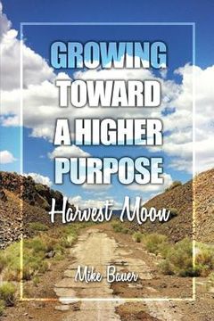 portada Growing Toward a Higher Purpose: Harvest Moon (en Inglés)