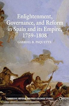 portada Enlightenment, Governance, and Reform in Spain and its Empire 1759-1808 (Cambridge Imperial and Post-Colonial Studies) 