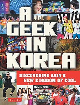 portada A Geek in Korea: Discovering Asia's new Kingdom of Cool (Geek In. Guides) (in English)