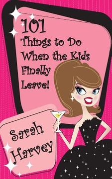 portada 101 Things to Do When the Kids Finally Leave! (en Inglés)