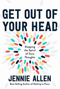 portada Get out of Your Head: Stopping the Spiral of Toxic Thoughts: The one Thought That can Shift our Chaotic Minds 