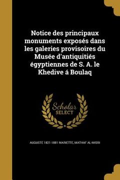 portada Notice des principaux monuments exposés dans les galeries provisoires du Musée d'antiquitiés égyptiennes de S. A. le Khedive á Boulaq (en Francés)