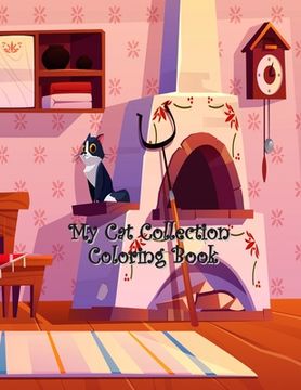 My Cat Collection Coloring Book: A Collection of Cute Cats, Funny Kittens, Quotes with Pets, Girls, Pet Lovers, My Cat Collection Coloring Gift for Ki (en Inglés)