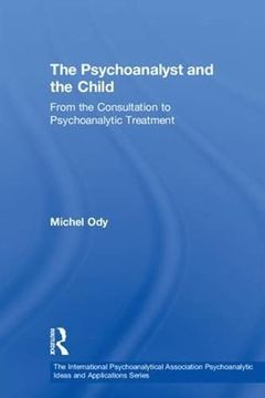 portada The Psychoanalyst and the Child: From the Consultation to Psychoanalytic Treatment (The International Psychoanalytical Association Psychoanalytic Ideas and Applications Series) 