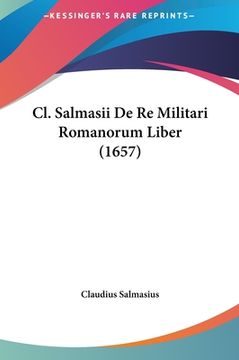 portada Cl. Salmasii De Re Militari Romanorum Liber (1657) (en Latin)