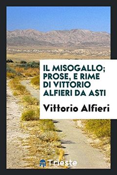 portada Il Misogallo; Prose, e Rime di Vittorio Alfieri da Asti (en Italiano)