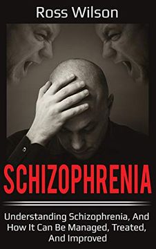 portada Schizophrenia: Understanding Schizophrenia, and how it can be Managed, Treated, and Improved (en Inglés)