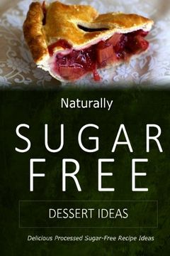 portada Naturally Sugar-Free - Dessert Ideas: Delicious Sugar-Free and Diabetic-Friendly Recipes for the Health-Conscious