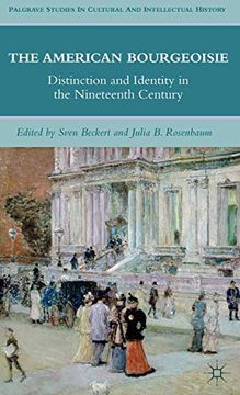 portada The American Bourgeoisie: Distinction and Identity in the Nineteenth Century (Palgrave Studies in Cultural and Intellectual History) (en Inglés)
