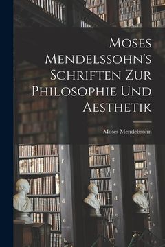 portada Moses Mendelssohn's Schriften zur Philosophie und Aesthetik (en Inglés)