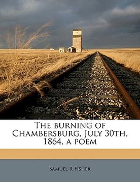 portada the burning of chambersburg, july 30th, 1864, a poem (in English)