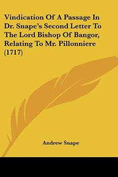 portada vindication of a passage in dr. snape's second letter to the lord bishop of bangor, relating to mr. pillonniere (1717) (in English)