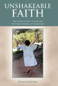 portada unshakeable faith: one family's story of loss and the strengthening of their faith (en Inglés)