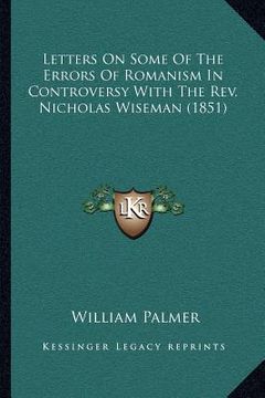 portada letters on some of the errors of romanism in controversy with the rev. nicholas wiseman (1851)