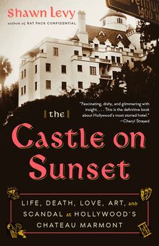 portada The Castle on Sunset: Life, Death, Love, Art, and Scandal at Hollywood's Chateau Marmont (en Inglés)