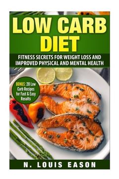 portada Low Carb Diet: Fitness Secrets for Weight Loss and Improved Physical and Mental Health (BONUS: 20 Low Carb Recipes for Fast & Easy Results)