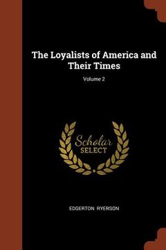 portada The Loyalists of America and Their Times; Volume 2 (en Inglés)