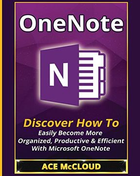 portada OneNote: Discover How To Easily Become More Organized, Productive & Efficient With Microsoft OneNote