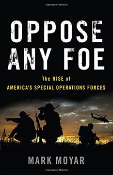 portada Oppose Any Foe: The Rise of America’s Special Operations Forces