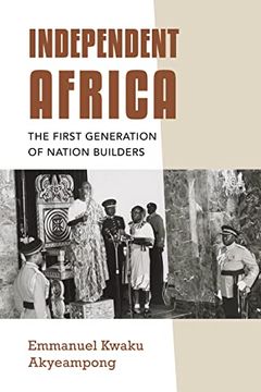 portada Independent Africa: The First Generation of Nation Builders (Irish Culture, Memory, Place) (en Inglés)