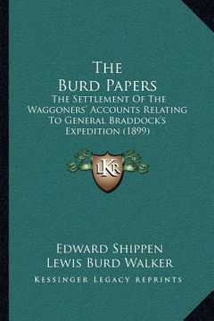 portada the burd papers: the settlement of the waggoners' accounts relating to general braddock's expedition (1899) (en Inglés)